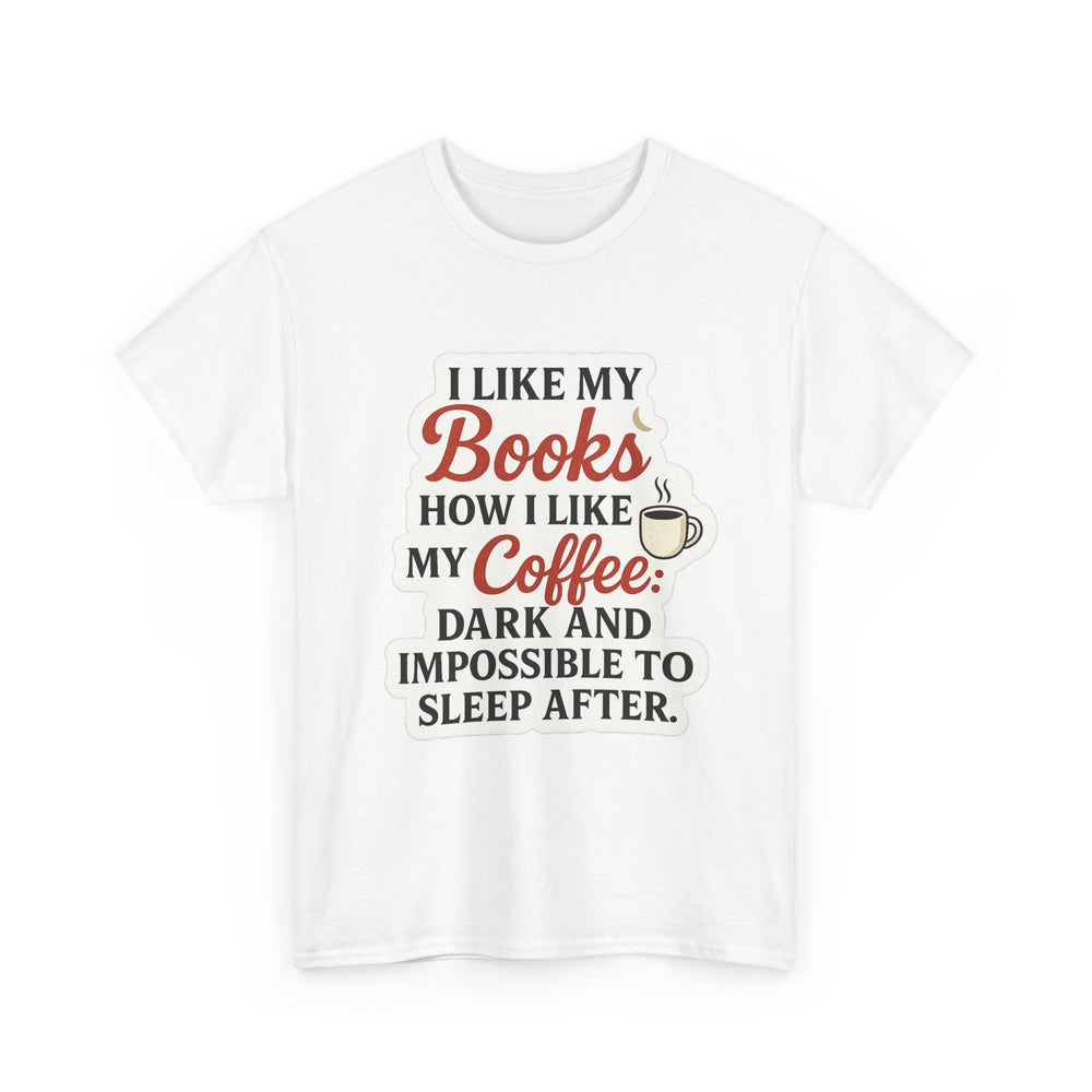 Book Lover Tee, Coffee Lover Shirt, Dark Humor T-Shirt, Funny Quote Top, Literary Gift, Reading Tee, Bookworm Shirt, Novelty Graphic Tee,