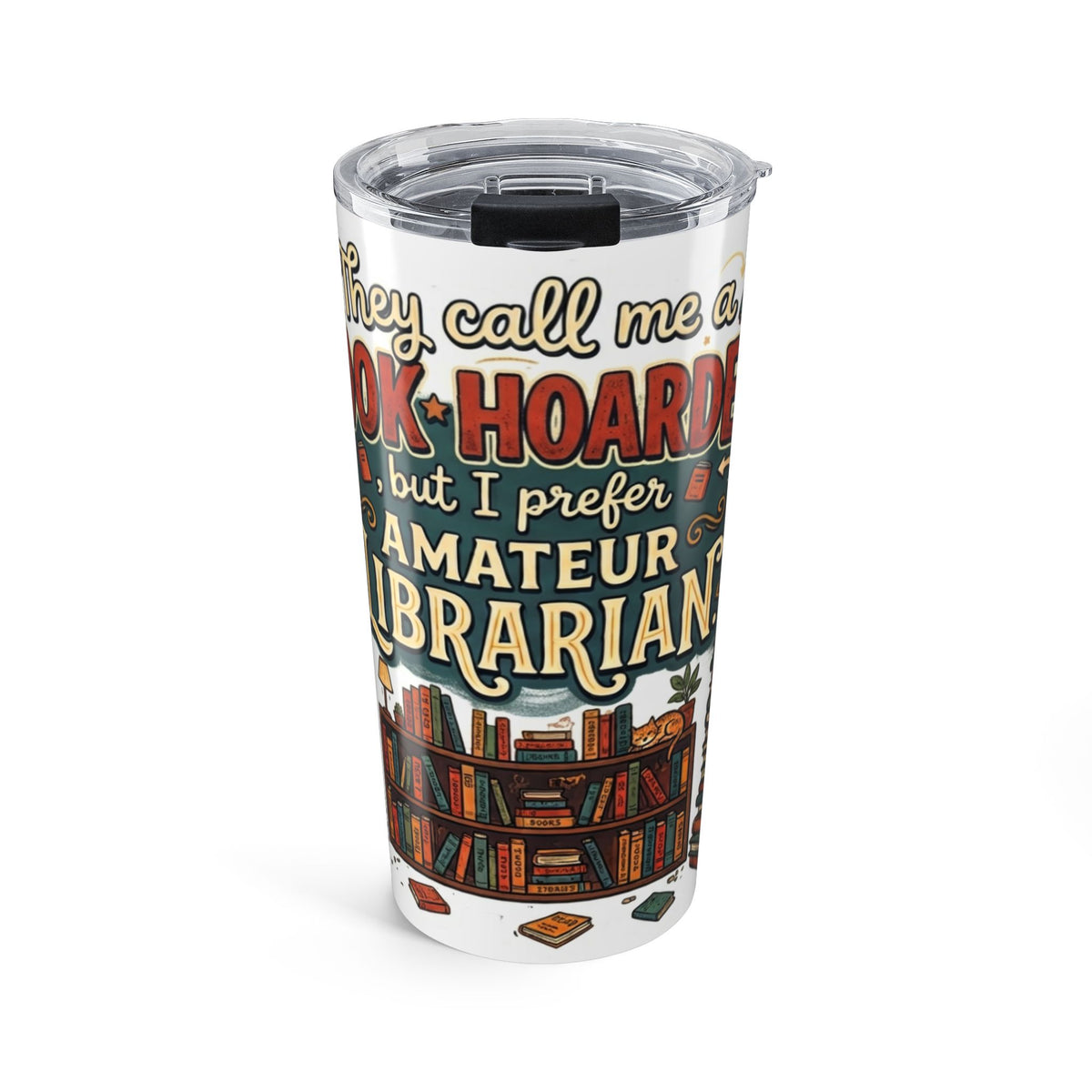 Book Hoarder Amateur Librarian Tumbler 20oz | Book Lover Travel Mug