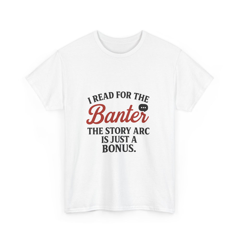 I Read for the Banter T-Shirt | Funny Book Lover Tee | Witty Romantasy Reading Shirt | BookTok Bookish Merch for Readers & Writers