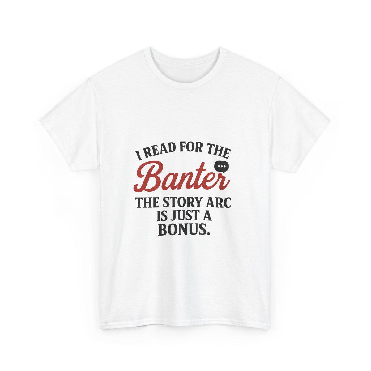 I Read for the Banter T-Shirt | Funny Book Lover Tee | Witty Romantasy Reading Shirt | BookTok Bookish Merch for Readers & Writers