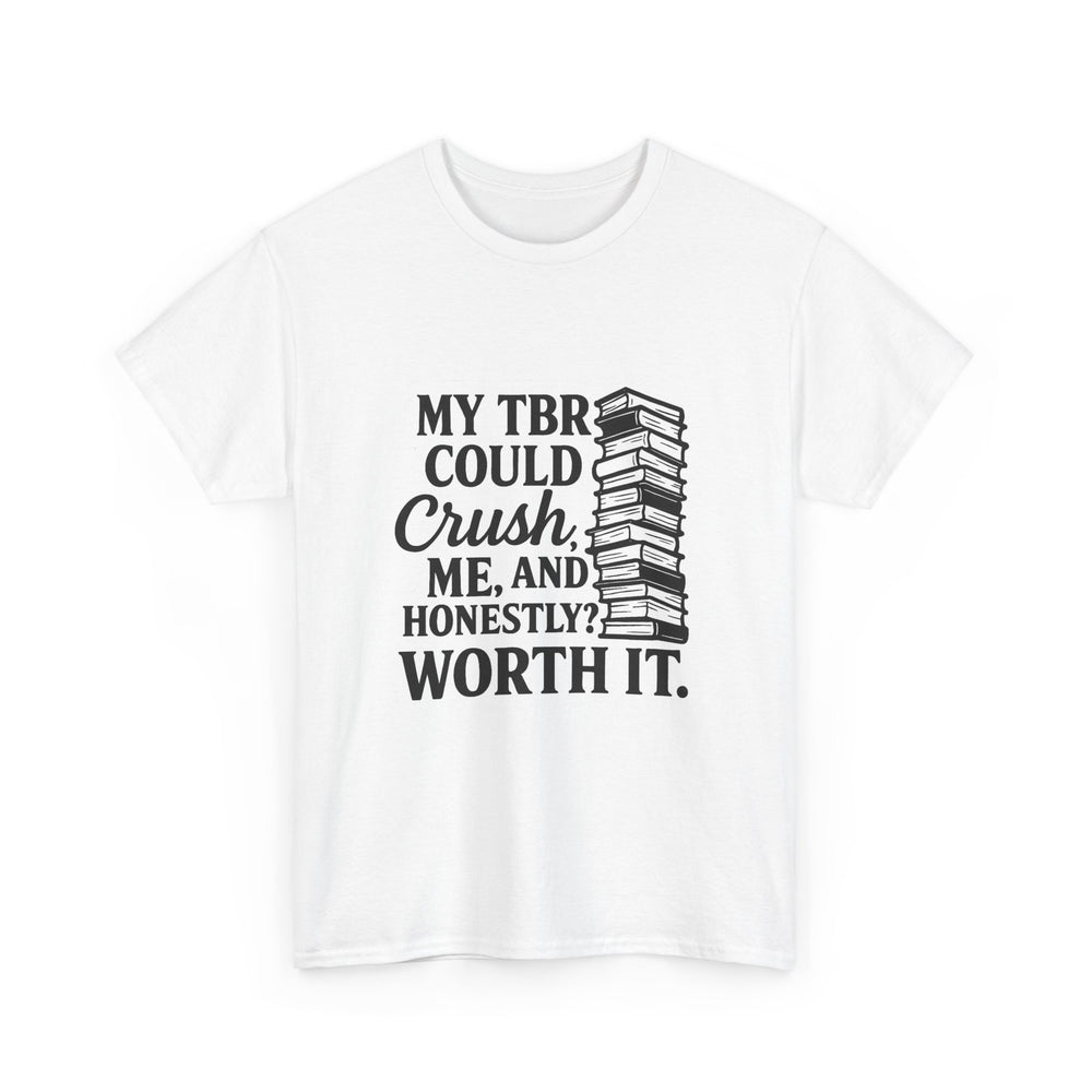 Bookworm Unisex Tee, Book Lover Gift, Librarian T-Shirt, Reading Shirt, My TBR could crush me, and obviously, worth it