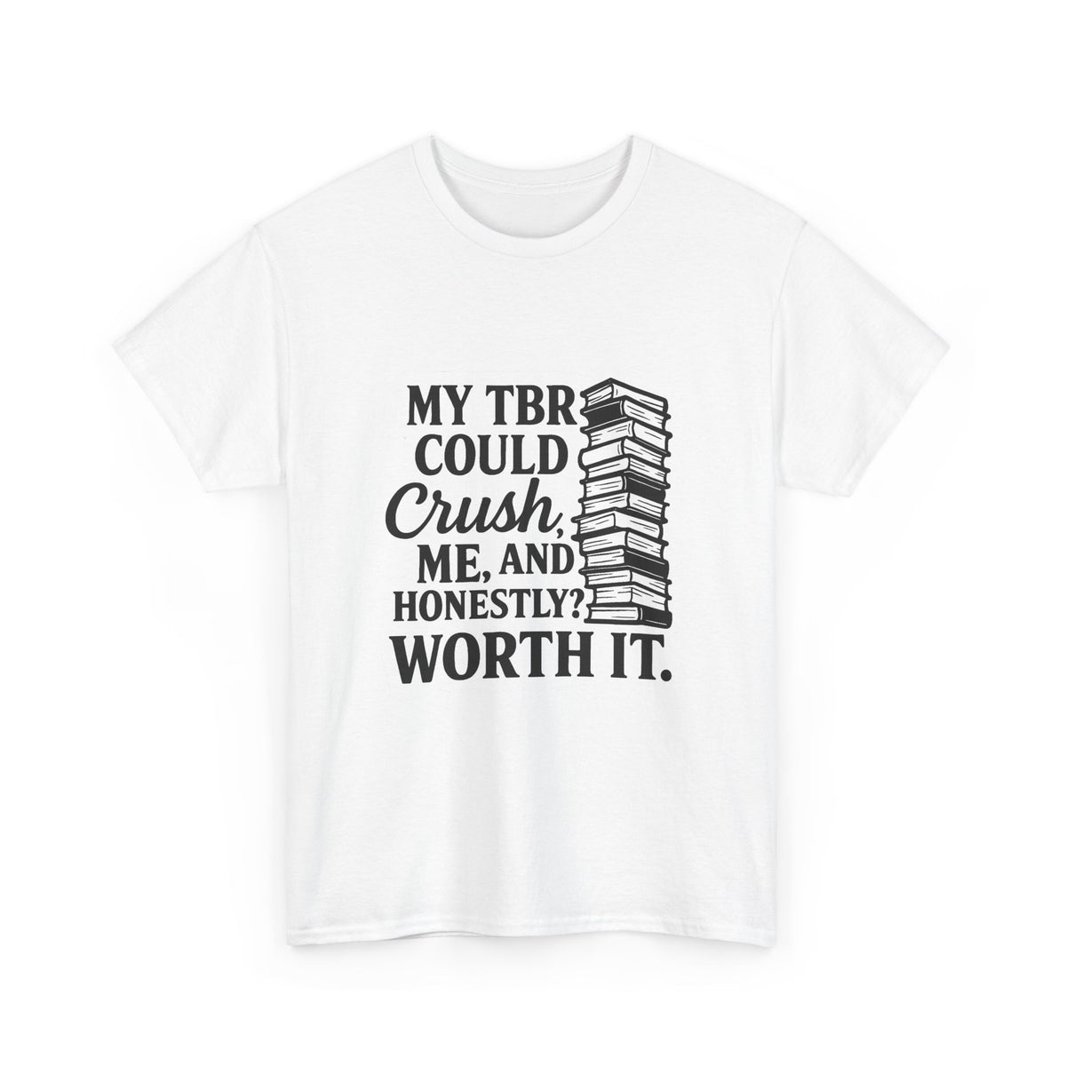 Bookworm Unisex Tee, Book Lover Gift, Librarian T-Shirt, Reading Shirt, My TBR could crush me, and obviously, worth it